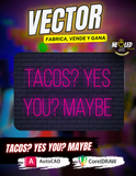 VECTOR TACOS YES YOU MAYBE