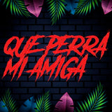LETRERO NEÓN QUE PERRA MI AMIGA